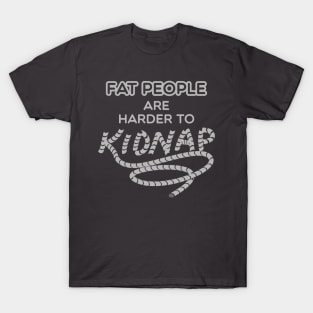 Fat People are Harder to Kidnap T-Shirt